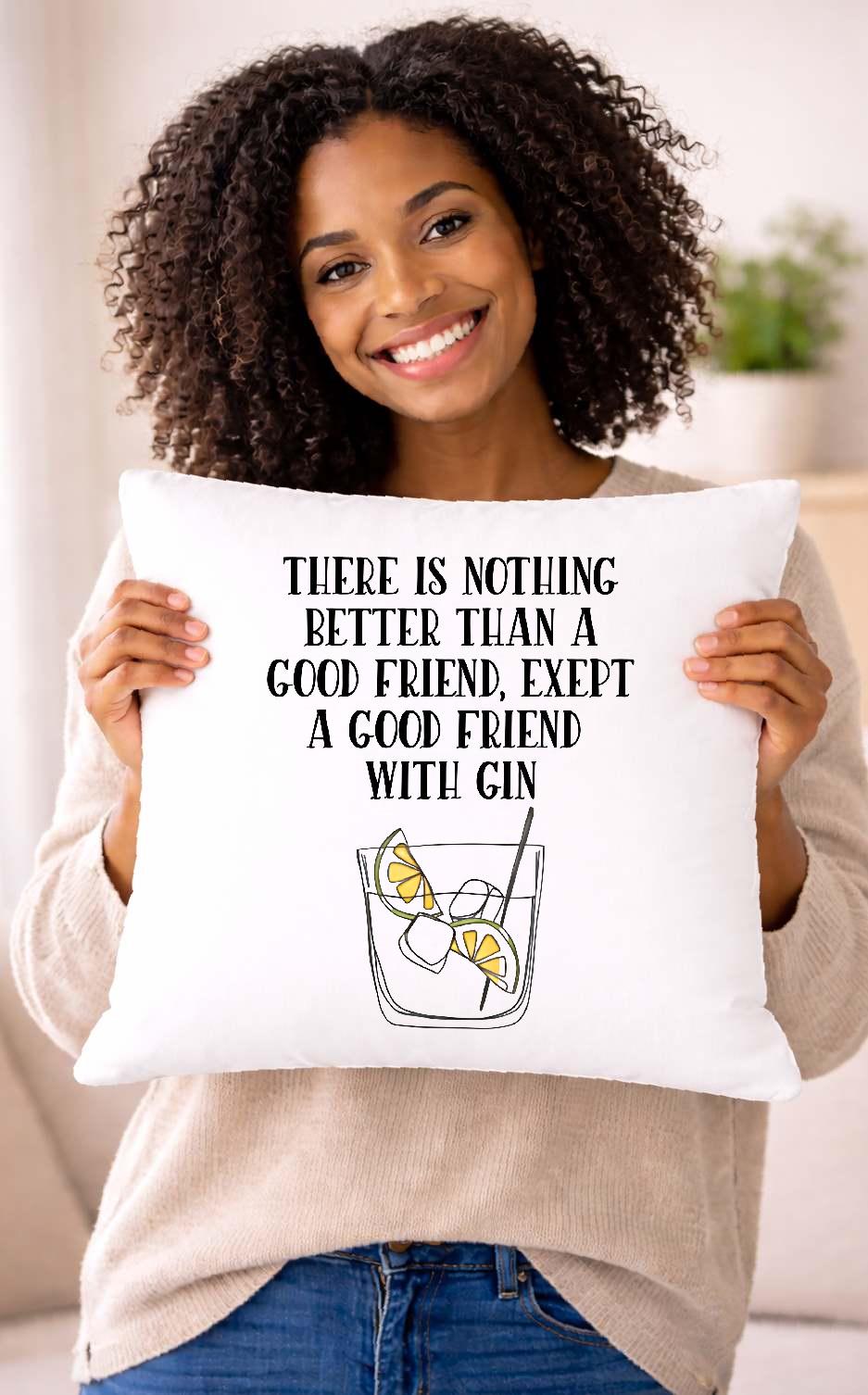 good friend with gin, quote cushion cover good friend with gin, quote cushion cover